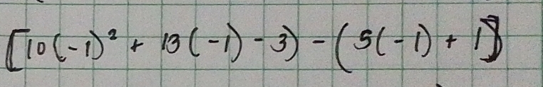 [10(-1)^2+13(-1)-3)-(5(-1)+1]