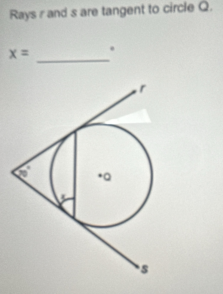 Rays r and s are tangent to circle Q. 
_
x=.