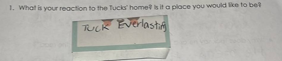 What is your reaction to the Tucks' home? Is it a place you would like to be?