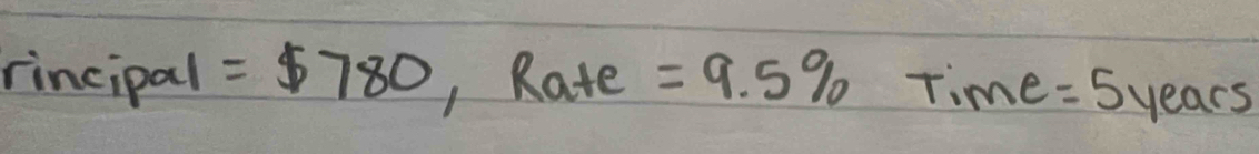 rincipal =$ 780 , Rate =9.5% - 5^ me=5years