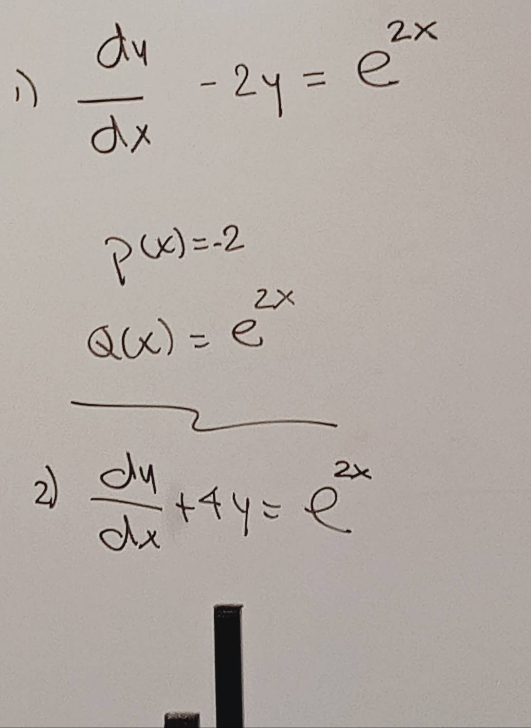 Resuelto: dy/dx -2y=e^(2x) p(x)=-2 Q(x)=e^(2x) 2 dy/dx +4y=e^(2x)