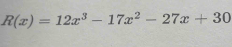 R(x)=12x^3-17x^2-27x+30