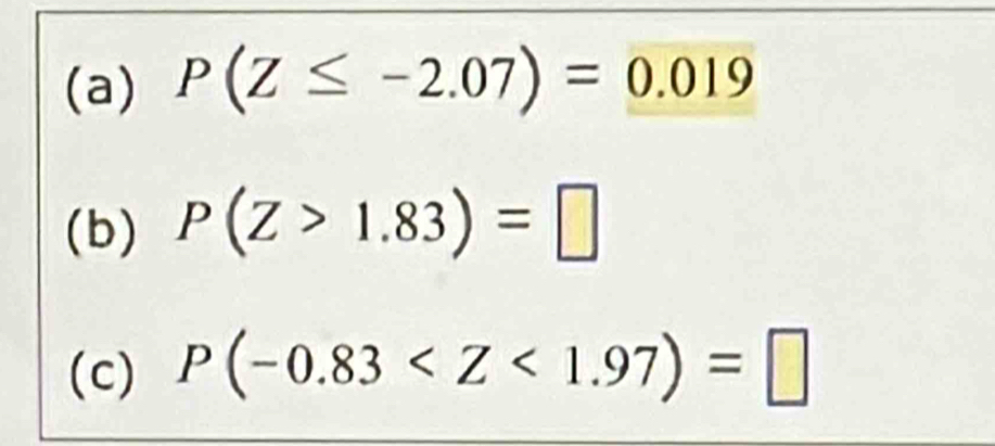 P(Z≤ -2.07)=0.019
(b) P(Z>1.83)=□
(c) P(-0.83