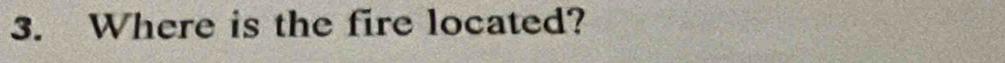 Where is the fire located?
