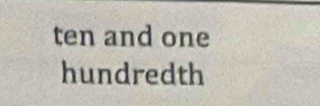 ten and one 
hundredth