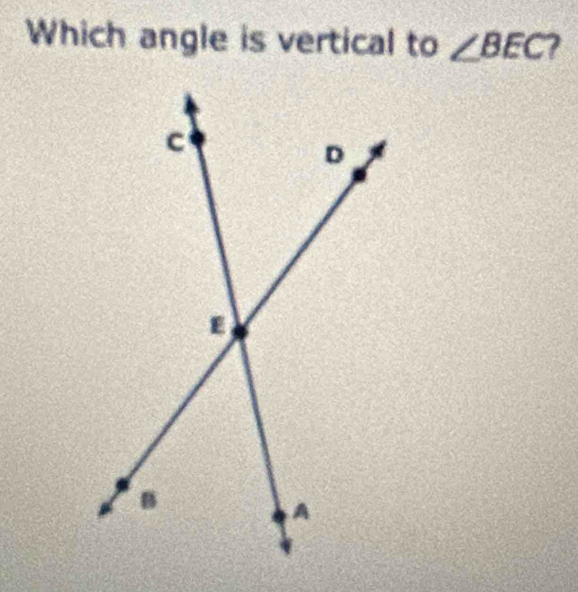 Which angle is vertical to ∠ BEC 7