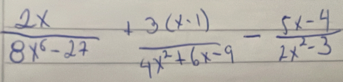  2x/8x^6-27 + (3(x-1))/4x^2+6x-9 - (5x-4)/2x^2-3 