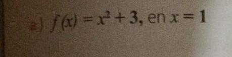 f(x)=x^2+3 , en x=1