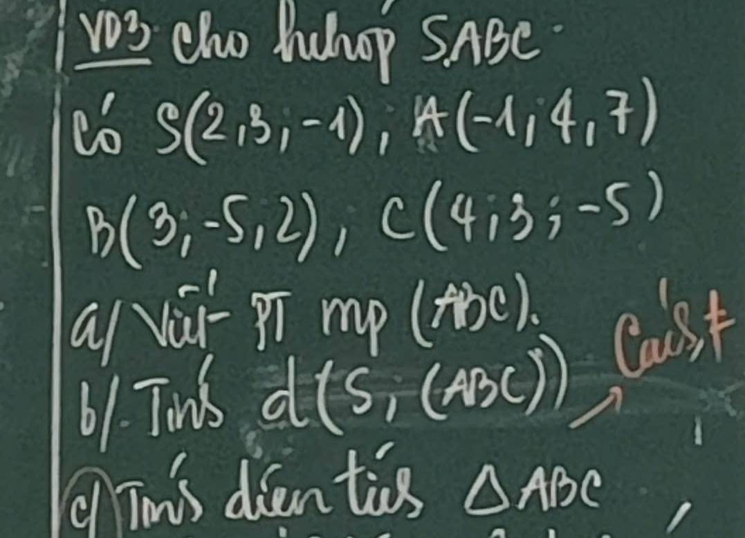 v03 cluo Juhoop SABe 
co S(2,3,-1), A(-1,4,7)
B(3;-5,2), C(4;3;-5)
a/ vùi pī mp (ABC). 
61. Tind d (Si(ABC)endpmatrix ,Caob)!=
This dientis △ ABC