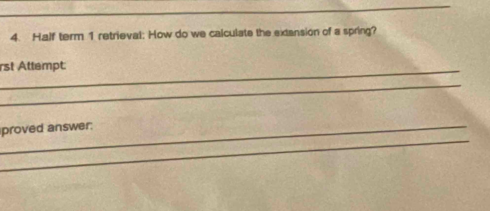 Half term 1 retrieval: How do we calculate the extansion of a spring? 
_ 
rst Attempt: 
_ 
_ 
_proved answer: