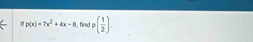 If p(x)=7x^2+4x-8 , find p( 1/2 ).
