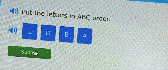 Put the letters in ABC order.
D L D B A
Subn