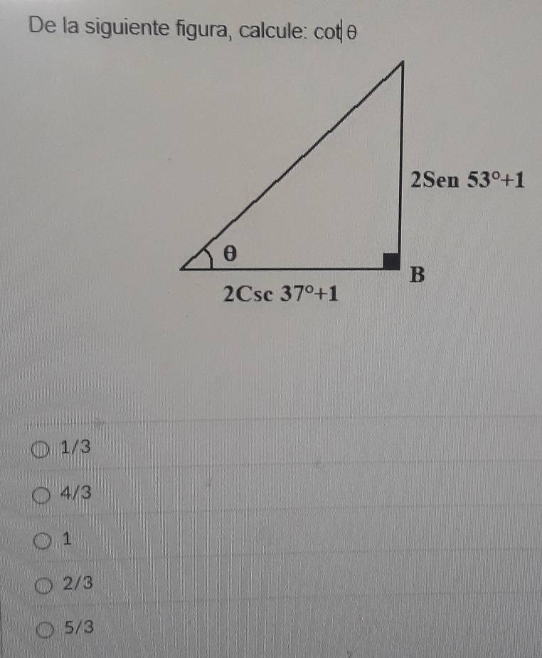 De la siguiente figura , ca cule: cot θ
1/3
4/3
1
2/3
5/3