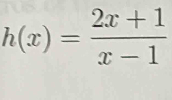 h(x)= (2x+1)/x-1 