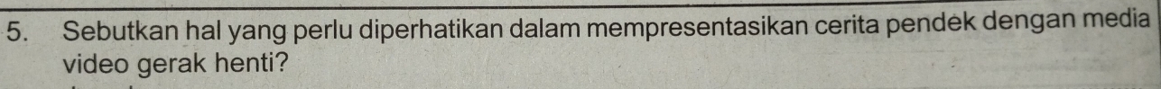 Sebutkan hal yang perlu diperhatikan dalam mempresentasikan cerita pendek dengan media 
video gerak henti?