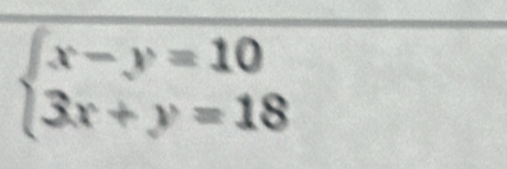 beginarrayl x-y=10 3x+y=18endarray.