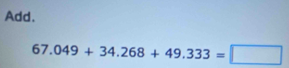 Add.
67.049+34.268+49.333=□