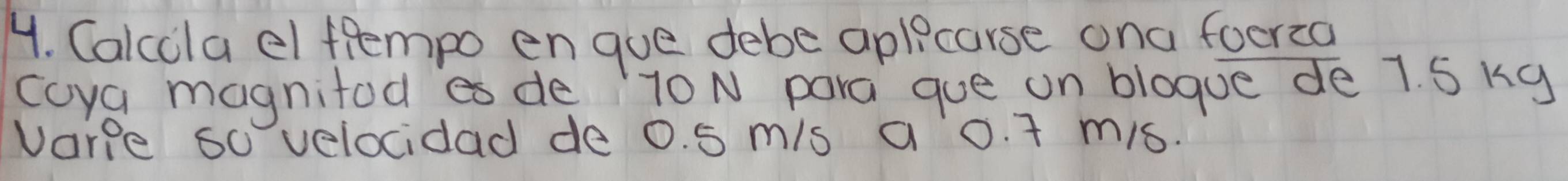 Calcola el flempo en gue debe aplicarse ona focrzal 
coya magnitod de 70N para gue on blogue de 7. S kg
varie so velocidad de 0. 5 m/s a 0. 1 mis.