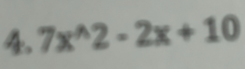 4 7x^(wedge)2-2x+10