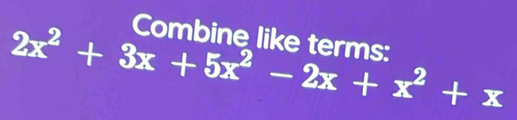 Combine like terms:
2x^2+3x+5x^2-2x+x^2+x