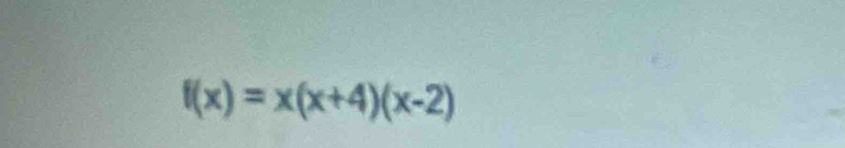 f(x)=x(x+4)(x-2)