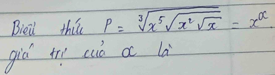 Bieil this p=sqrt[3](x^5sqrt x^2sqrt x)=x^(alpha). 
giò tr cuò a là