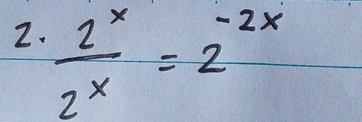  2^x/2^x =2^(-2x)