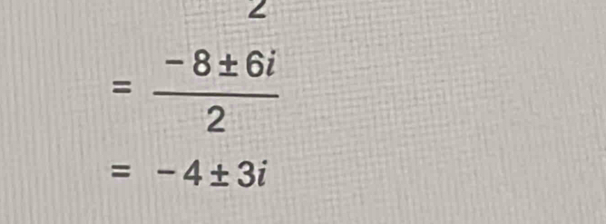 = (-8± 6i)/2 
=-4± 3i