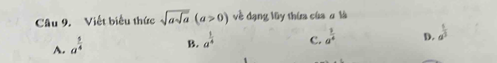 Viết biểu thức sqrt(asqrt a)(a>0) về dạng lũy thứa của a là
A. a^(frac 5)4
B. a^(frac 1)4
c. a^(frac 3)4
D. a^(frac 5)3