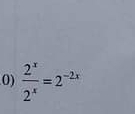  2^x/2^x =2^(-2x)