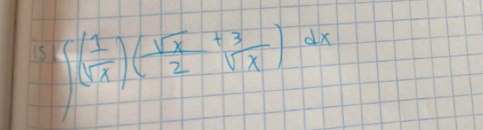 15 ∈t ( 1/sqrt(x) )( sqrt(x)/2 + 3/sqrt(x) )dx