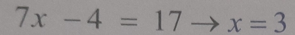 7x-4=17to x=3