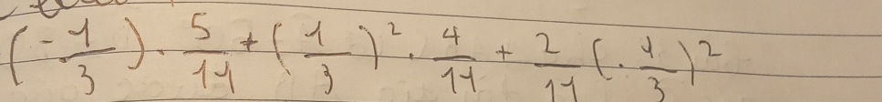 (- 1/3 )·  5/11 +( 1/3 )^2·  4/11 + 2/11 (·  4/3 )^2