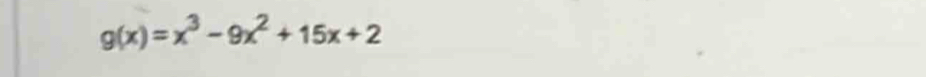 g(x)=x^3-9x^2+15x+2