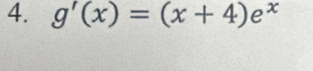 g'(x)=(x+4)e^x