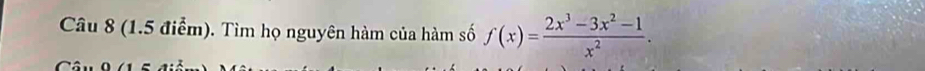 Tìm họ nguyên hàm của hàm số f(x)= (2x^3-3x^2-1)/x^2 .