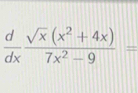  d/dx  (sqrt(x)(x^2+4x))/7x^2-9 =