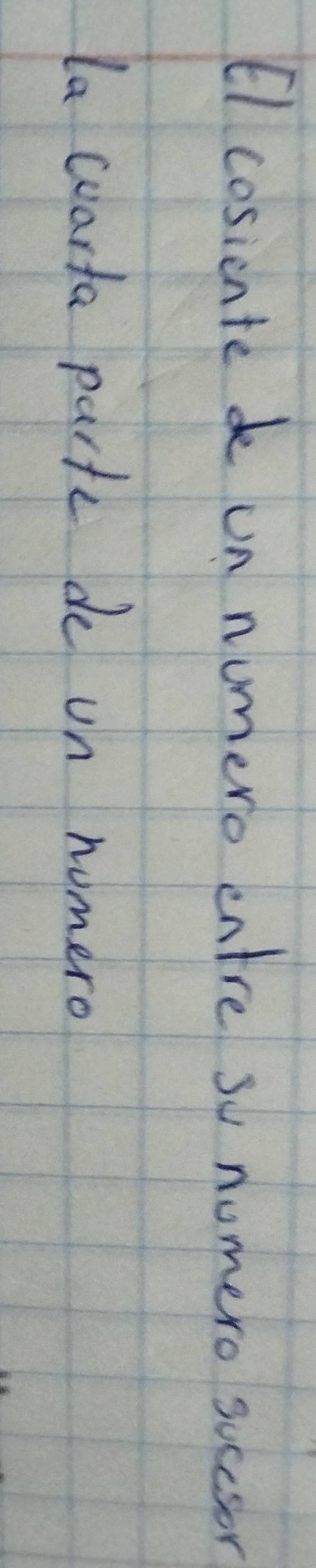 6l cosicnte do un numero entre so nomero soccsor 
la warta parte de on nomero