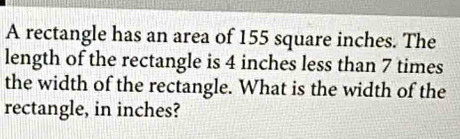 Solved: A rectangle has an area of 155 square inches. The length of the ...
