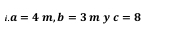 a=4m, b=3m = c=8