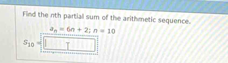 Find the nth partial sum of the arithmetic sequence.
a_n=6n+2; n=10
S_10=_ 