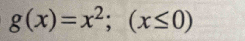 g(x)=x^2;(x≤ 0)