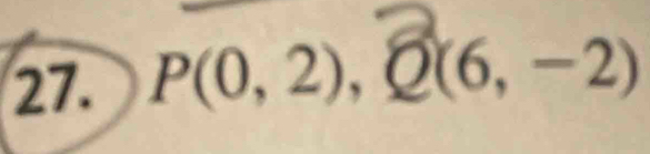 P(0, 2), Q(6,-2)