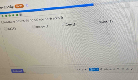 tuyện tập SVIP D 
Lệnh dùng đề tính độ độ dài của danh sách là 
del(). range ( ) . 1en() . clear() . 
② tp tàit A Q 0:0 T Luyên tập là
