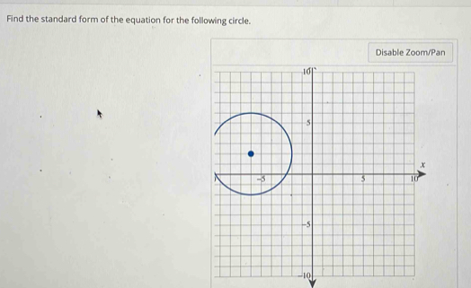 Find the standard form of the equation for the following circle. 
Disable Zoom/Pan
-10