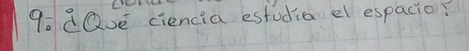 g0dQve ciencia estudia e espacio?