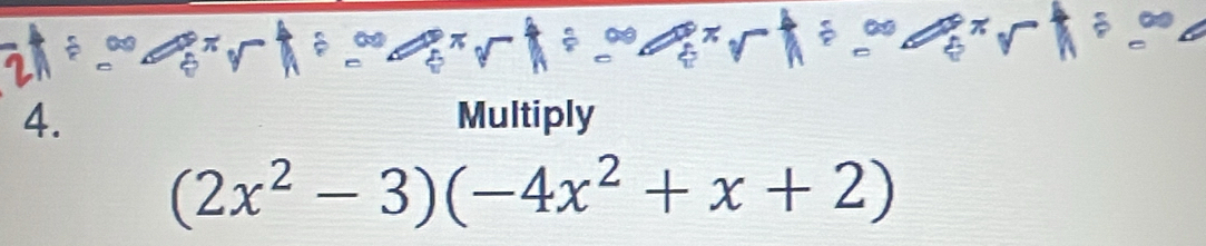 Multiply
(2x^2-3)(-4x^2+x+2)