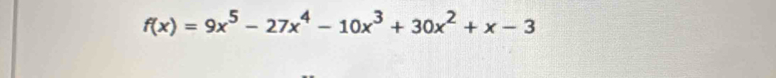 f(x)=9x^5-27x^4-10x^3+30x^2+x-3