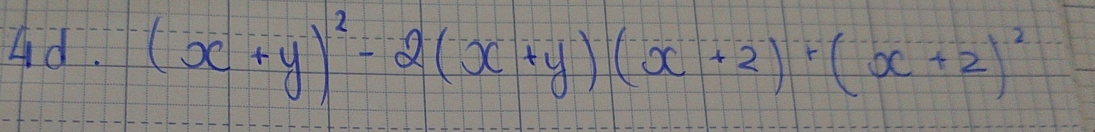 Ad. (x+y)^2-2(x+y)(x+2)+(x+2)^2