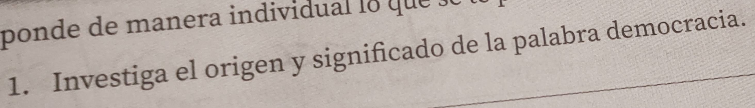 pon de de manera individu a l l 
1. Investiga el origen y significado de la palabra democracia.